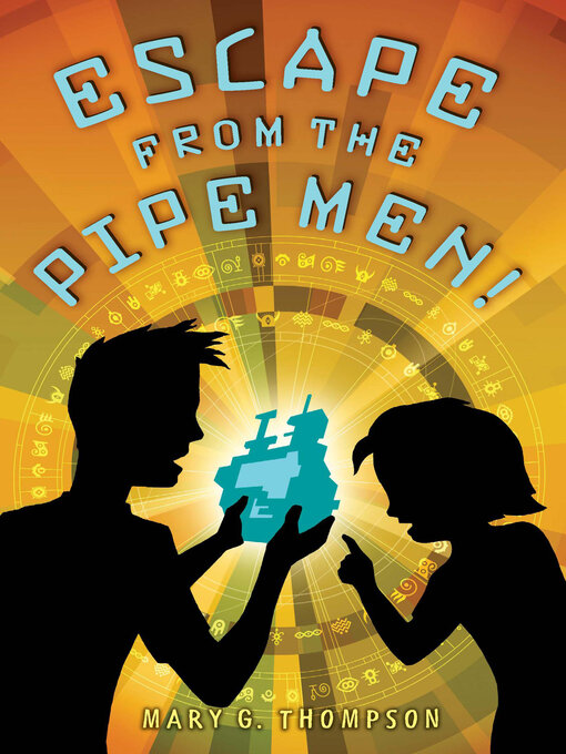 Title details for Escape from the Pipe Men! by Mary G. Thompson - Available